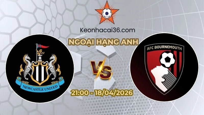 Soi kèo nhà cái Newcastle vs Bournemouth 21h00 Ngày 18/04/2026